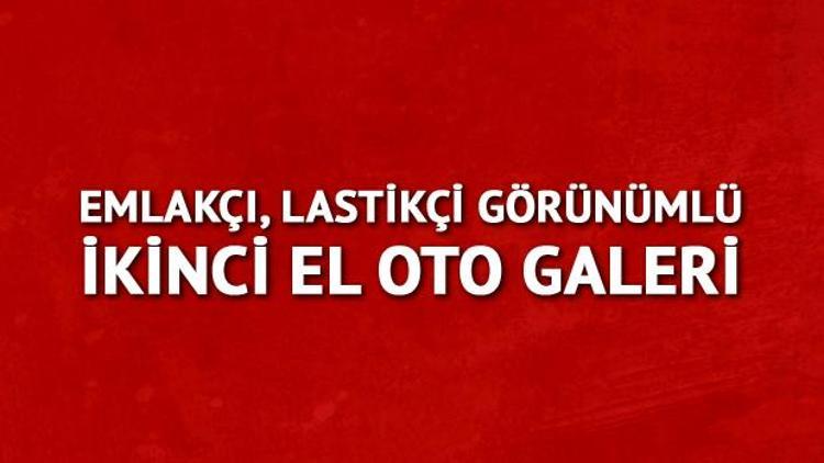 Emlakçı, lastikçi görünümlü ikinci el oto galeri