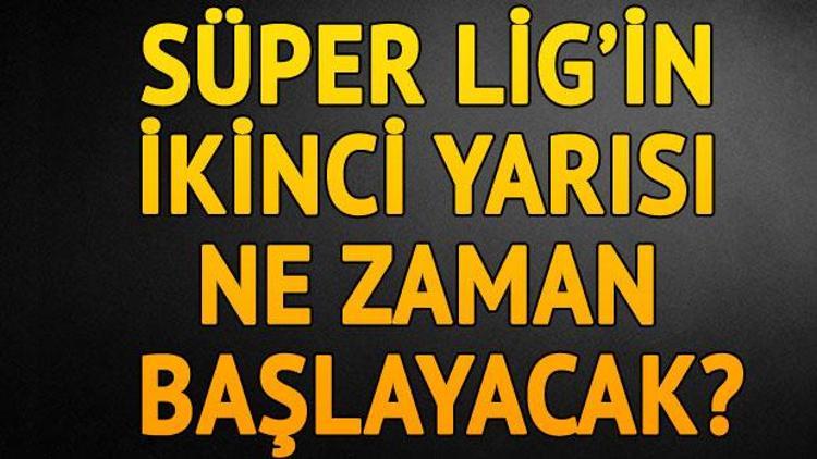 Süper Ligin ikinci yarısı ne zaman başlayacak 2018de oynanacak ilk maç..