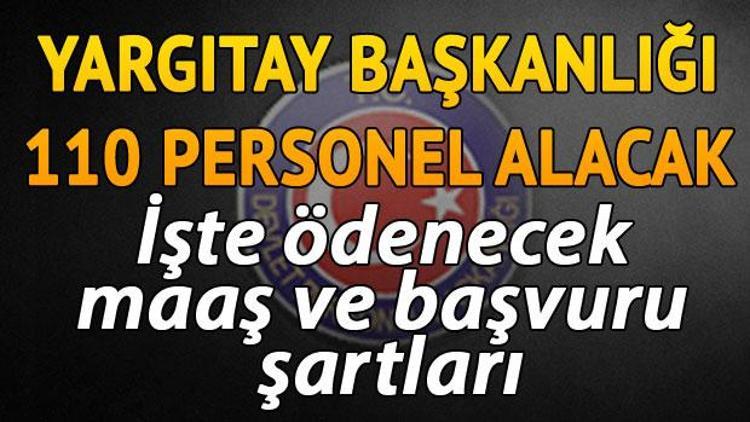 Yargıtay Başkanlığı 110 sözleşmeli personel alacak.. İşte ödenecek maaş ve başvuru şartları