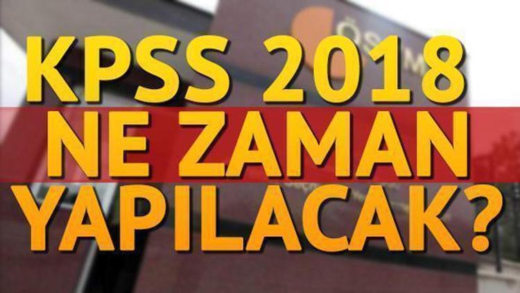 KPSS 2018 ne zaman yapılacak İşte KPSS yerleştirme takvimi