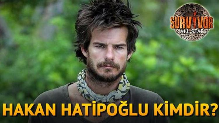 Survivor Hakan Hatipoğlu kimdir Kaç yaşındadır Aslen nerelidir