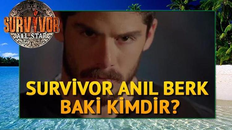 Survivor Anıl Berk Baki kimdir Kaç yaşındadır Aslen nerelidir