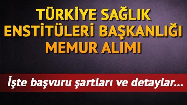 Türkiye Sağlık Enstitüleri memur alımı - Türkiye Sağlık Enstitüleri Başkanlığı 21 personel alıyor