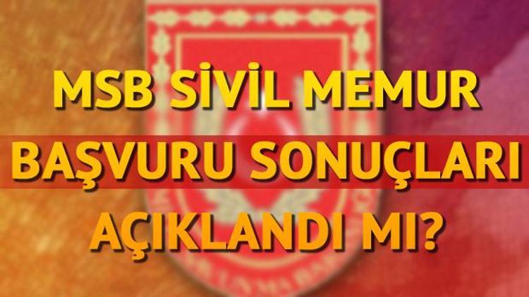 MSB sivil memur başvuru sonuçları duyurusunu yaptı mı