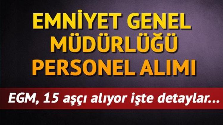 Emniyet Genel Müdürlüğü personel alımı | EGM aşçı alımı yapıyor