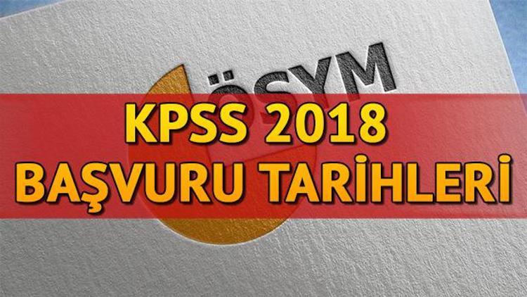 KPSS 2018 ne zaman 2018 Kamu Personeli Seçme Sınavı başvuru tarihleri