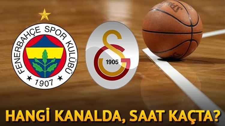 Fenerbahçe Doğuş Galatasaray Odeabank basketbol maçı hangi kanalda saat kaçta