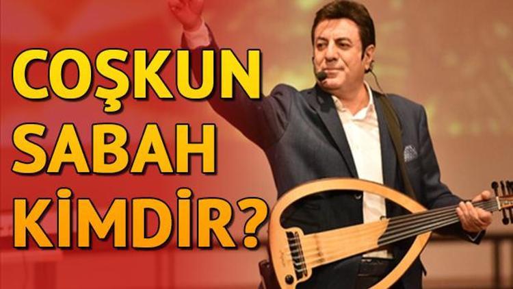 Coşkun Sabah kimdir Coşkun Sabah kaç yaşında ve nereli