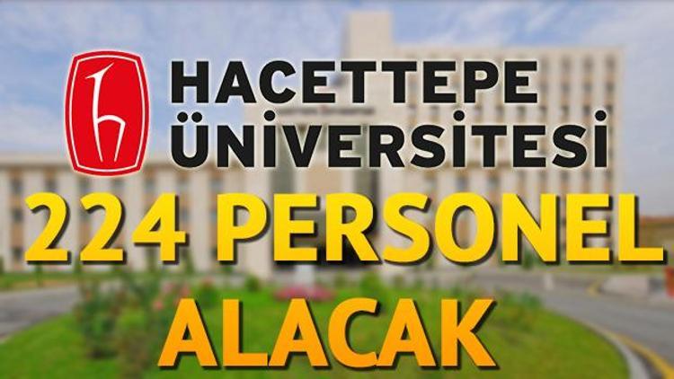 Hacettepe Üniversitesi personel alımı ile 224 kişiyi istihdam edecek