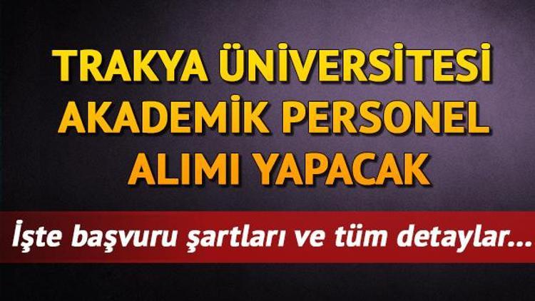 Trakya Üniversitesi akademik personel alımı | Trakya Üniversitesi 23 akademik personel alıyor