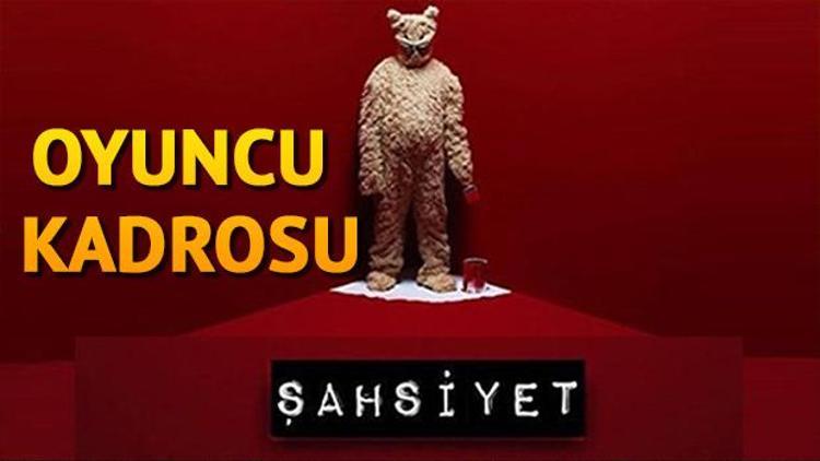 Şahsiyet dizisi oyuncuları kimdir Şahsiyet oyuncu kadrosu