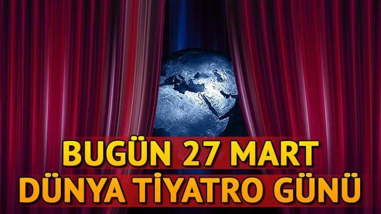 27 Mart Dünya Tiyatro Günü nedir Dünya Tiyatro Günü niye kutlanıyor