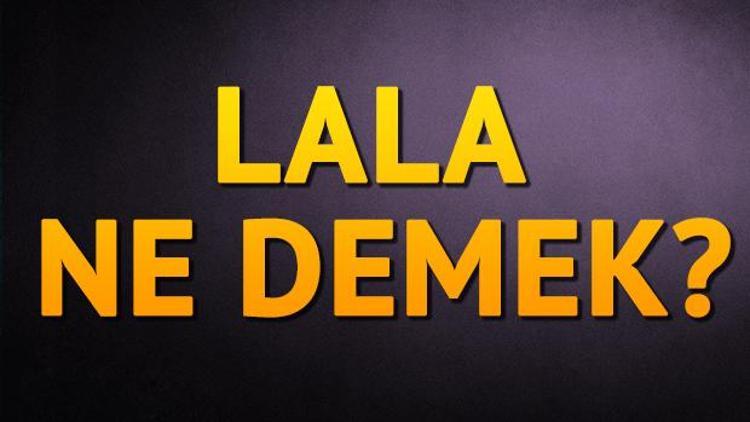 Lala ne demek Lalaların görevi ne