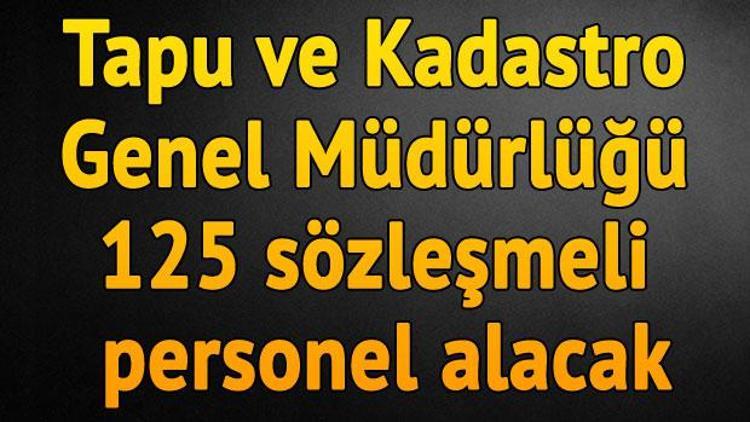 Tapu ve Kadastro Genel Müdürlüğü 125 sözleşmeli personel alacak