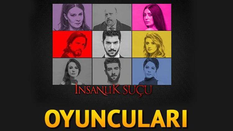 İnsanlık Suçu dizisinin oyuncuları kimlerdir İşte İnsanlık Suçu dizisi oyuncu kadrosu ve genel hikayesi