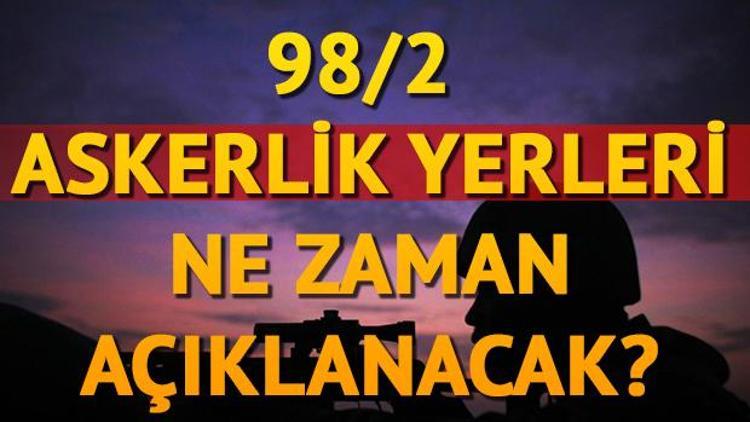 98/2 askerlik yerleri ne zaman açıklanacak Askerlik yeri nasıl öğrenilir