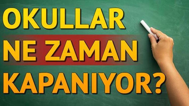 Okullar ne zaman kapanacak Yaz tatili ne zaman başlayacak