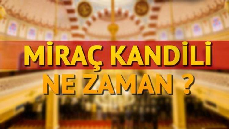 2018 Miraç Kandili ne zaman idrak edilecek Miraç kelimesinin anlamı nedir