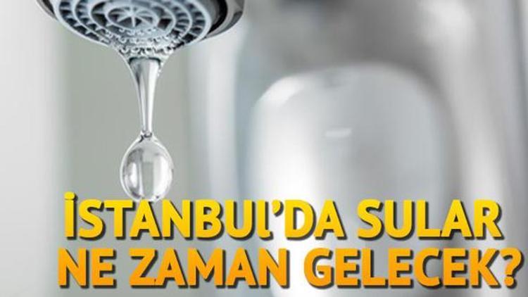 İstanbulda su kesintileri devam ediyor Sular ne zaman gelecek