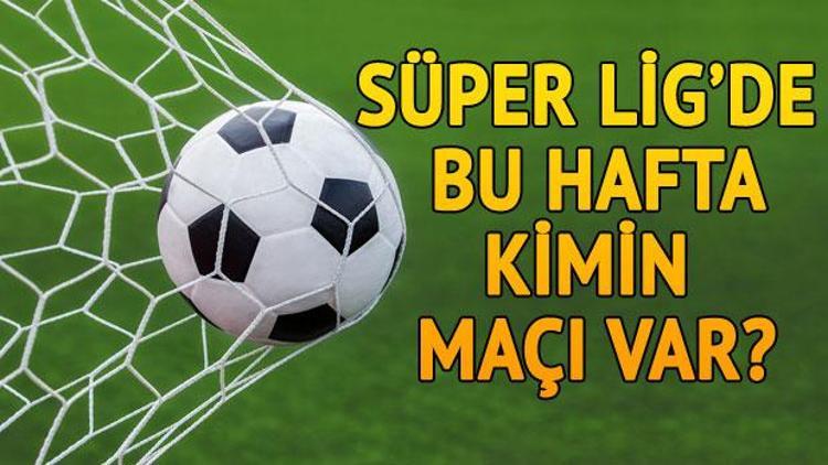 Süper Ligde bu hafta kimin maçı var İşte 29. haftanın fikstürü