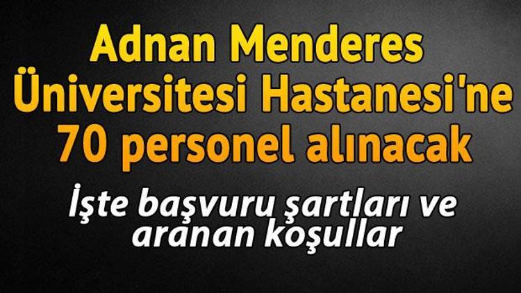 Adnan Menderes Üniversitesi 70 personel alacak.. İşte başvuru şartları