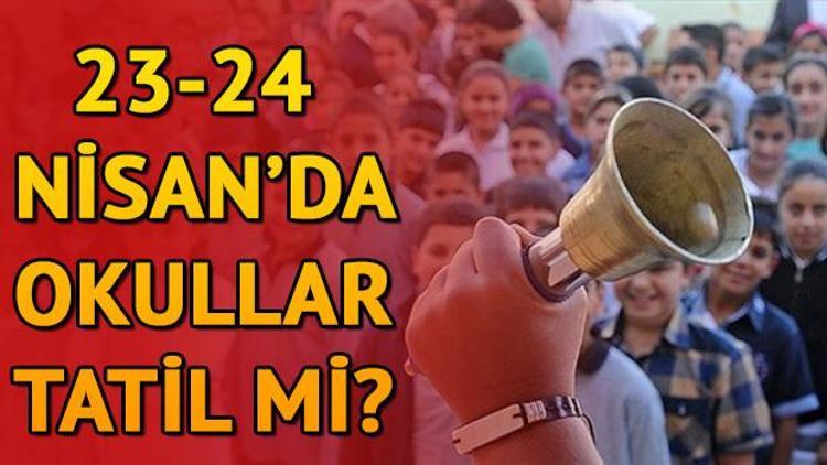 23-24 Nisan tatil mi Liseler 23 Nisanda tatil olacak mı