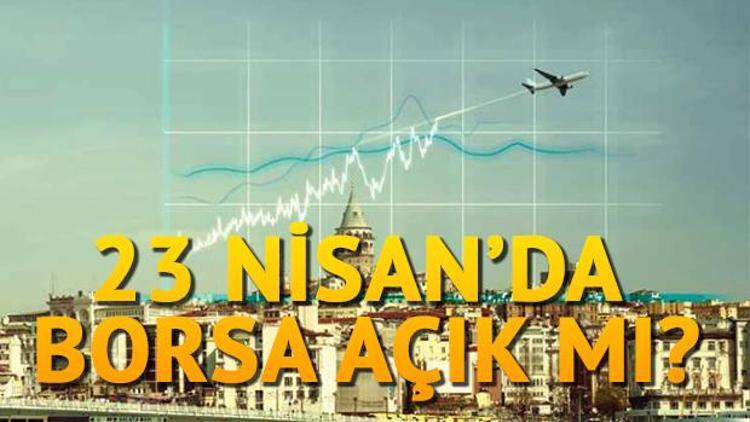 23 Nisanda borsa açık mı