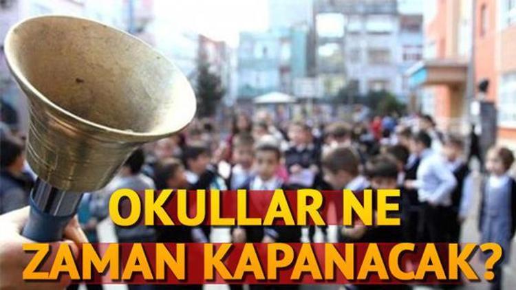 Okullar ne zaman kapanacak Okulların kapanmasına kaç gün kaldı