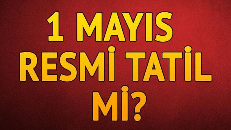 1 Mayıs resmi tatili öncesi 30 Nisan Pazartesi günü tatil mi