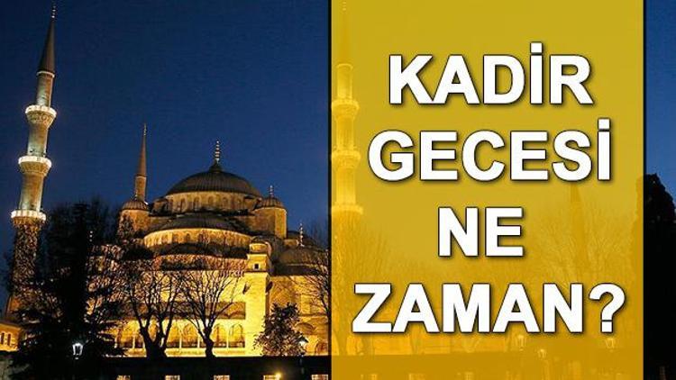 2018 Kadir Gecesi ne zaman idrak edilecek Kadir Gecesi hangi güne denk geliyor