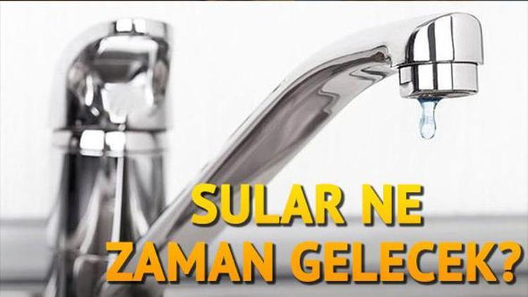 Sular ne zaman gelecek 3 Mayıs tarihli su kesintileri