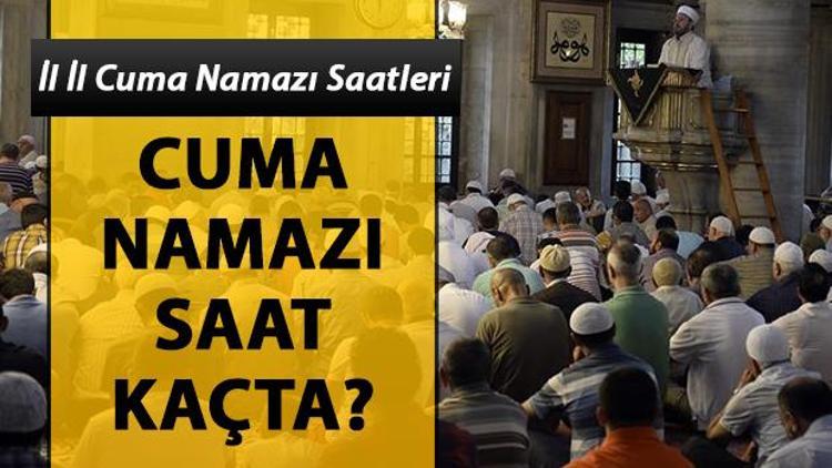 Cuma namazı bugün saat kaçta İl il cuma namazı saatleri