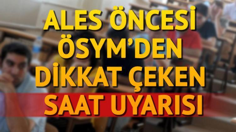 ALES saat kaçta başlayacak ÖSYMden saat uyarısı