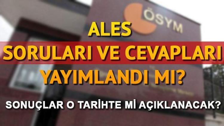 ALES ilkbahar dönemi sınavı soruları ve cevapları yayınlandı mı