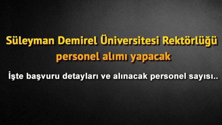 Süleyman Demirel Üniversitesi Rektörlüğü personel alımı yapacak.. İşte başvuru detayları ve alınacak personel sayısı