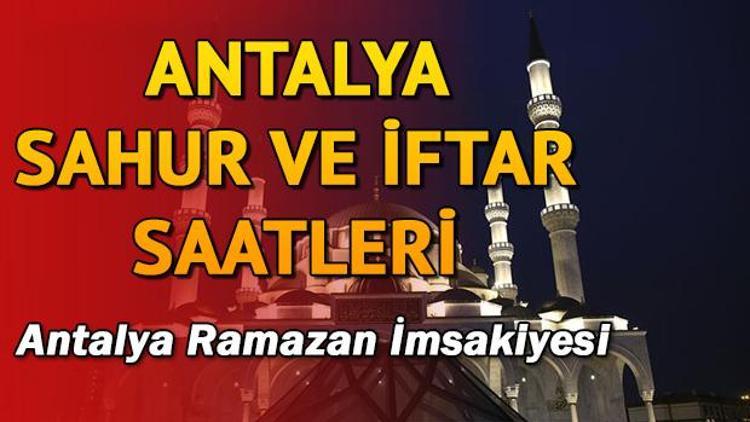 Antalyada ilk sahura kaçta kalkılacak 2018 Antalya sahur ve iftar vakitleri