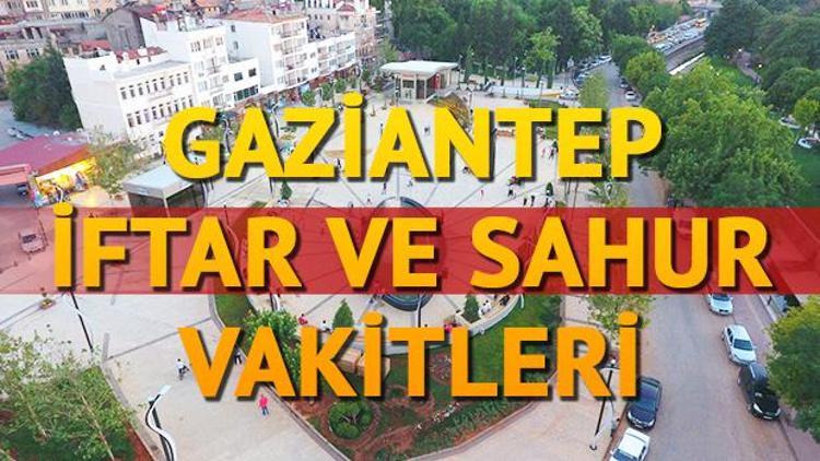 Gaziantep sahur vakti 2018 | Gaziantepte ilk sahur ve iftar saat kaçta