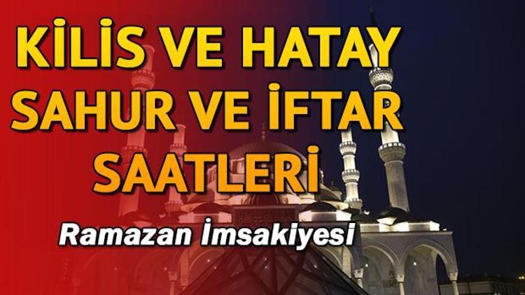 Kilis ve Hatay’da ilk sahura kaçta kalkılacak 2018 sahur ve iftar vakitleri