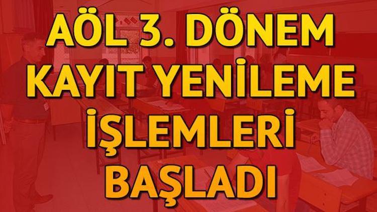 AÖL 3. dönem kayıtları ne zaman bitecek AÖL kayıt yenileme nasıl yapılır