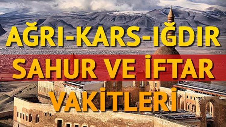 Ağrı, Iğdır ve Kars ilk sahur ve iftar saati kaçta 2018 imsakiye bilgileri