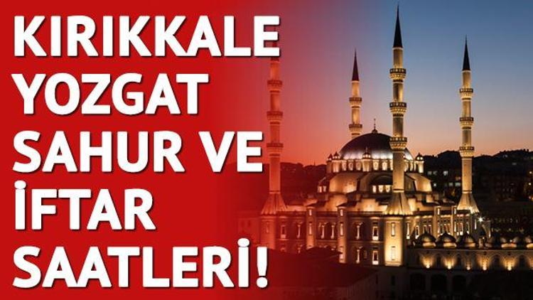 Kırıkkale ve Yozgat’ta ilk sahur saat kaçta 2018 imsakiye listesi
