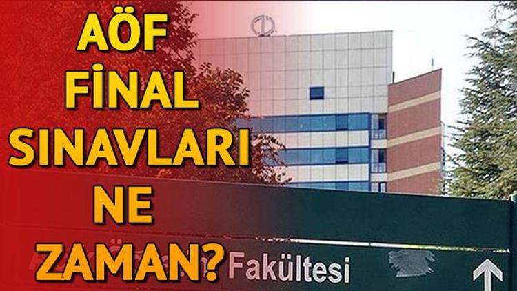 AÖF final sınavları ne zaman başlıyor AÖF Bahar Dönemi final sınavları