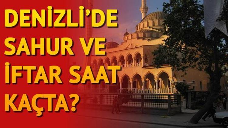 Denizlide ilk sahura saat kaçta kalkılacak İl il sahur ve iftar saatleri