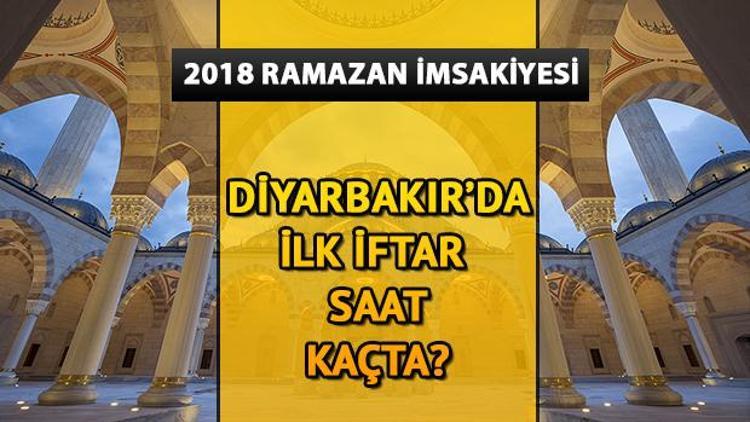 Diyarbakırda ilk iftar saat kaçta 2018 Diyarbakır iftar saatleri