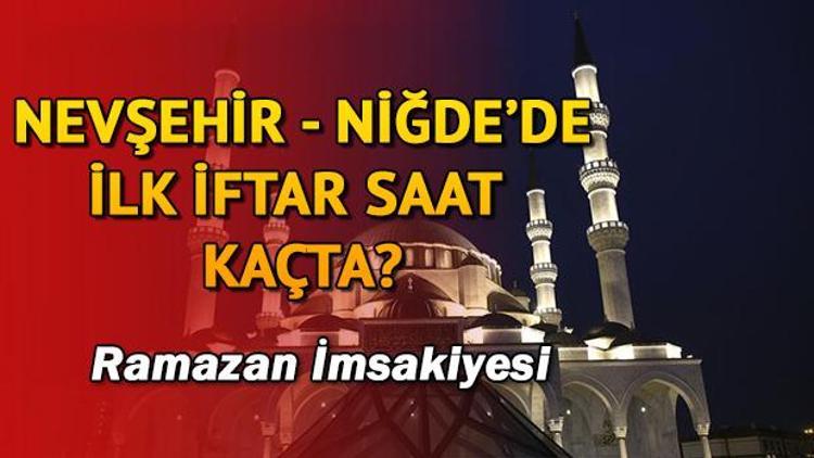 Nevşehir ve Niğde’de ilk iftar saat kaçta 2018 Nevşehir ve Niğde iftar saatleri