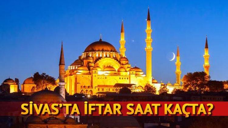 Sivasta iftar saat kaçta okunacak (Sivas iftar vakitleri 2018)