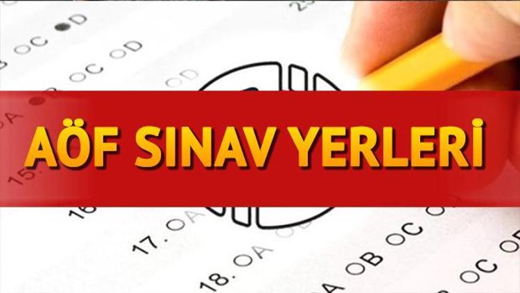 AÖF sınav yerleri açıklandı mı AÖF final sınavı ne zaman yapılacak