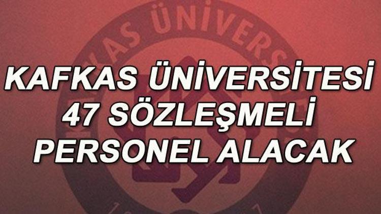 Kafkas Üniversitesi 47 sözleşmeli personel alacak