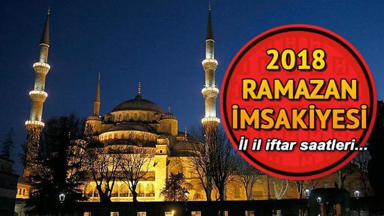 İl il iftar saatleri ve 2018 Ramazan imsakiyesi... İftar saat kaçta açılacak