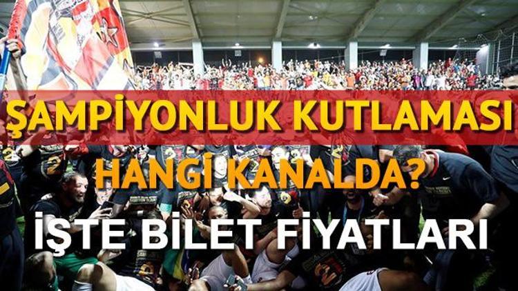 Galatasaray şampiyonluk kutlamaları saat kaçta hangi kanalda Bilet fiyatı ne kadar